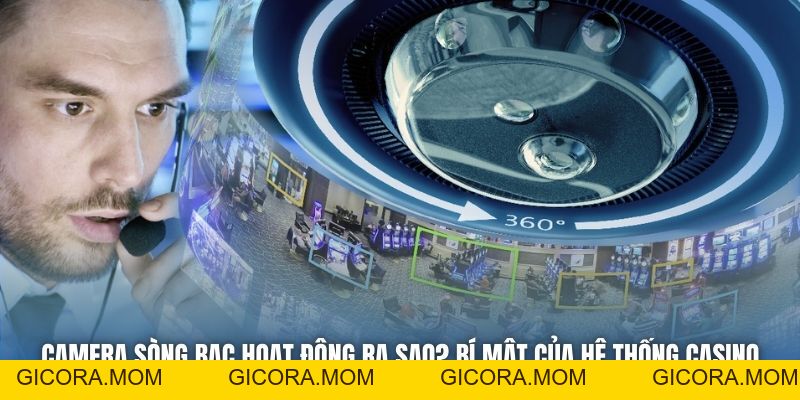 Camera Sòng Bạc Hoạt Động Ra Sao? Bí Mật Của Hệ Thống Casino - GICORA.MOM
