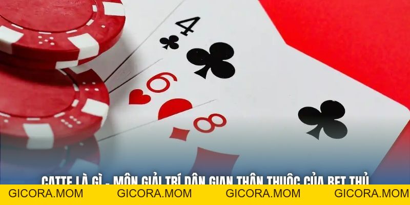 Catte Là Gì - Môn Giải Trí Dân Gian Thân Thuộc Của Bet Thủ - GICORA.MOM