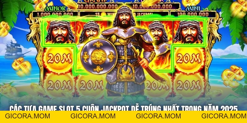 Các Tựa Game Slot 5 Cuộn Jackpot Dễ Trúng Nhất Trong Năm 2026 - GICORA.MOM