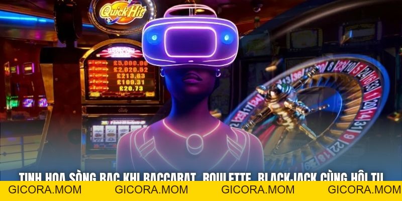 Casino Trực Tuyến Thực Tế Ảo - Trải Nghiệm Giải Trí 3D Hot - GICORA.MOM