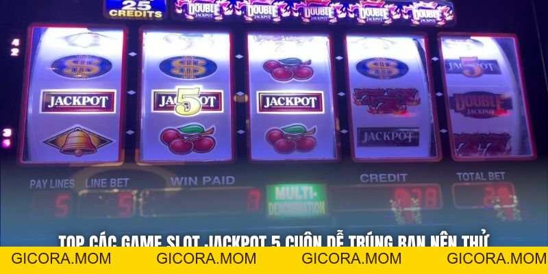 Các Tựa Game Slot 5 Cuộn Jackpot Dễ Trúng Nhất Trong Năm 2026 - GICORA.MOM