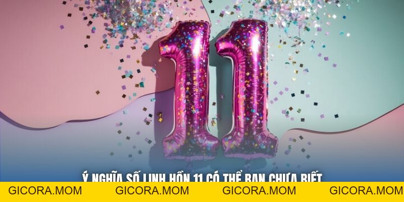 Ý Nghĩa Số Linh Hồn 11 - Sứ Mệnh Của Người Truyền Cảm Hứng - GICORA.MOM