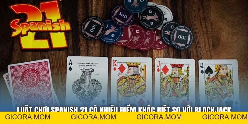 Spanish 21 - Toàn Tập Luật Chơi & Bí Kíp Thắng Cho Người Mới - GICORA.MOM