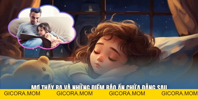 Mơ Thấy Ba - Giải Mã Giấc Chiêm Bao Với Thông Điệp Tiềm Ẩn - GICORA.MOM