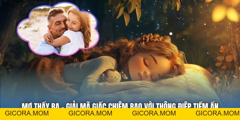 Mơ Thấy Ba - Giải Mã Giấc Chiêm Bao Với Thông Điệp Tiềm Ẩn - GICORA.MOM