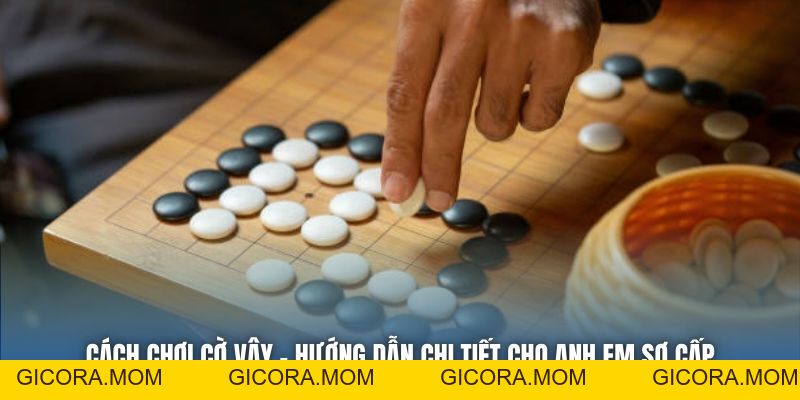 Cách Chơi Cờ Vây - Hướng Dẫn Chi Tiết Cho Anh Em Sơ Cấp - GICORA.MOM