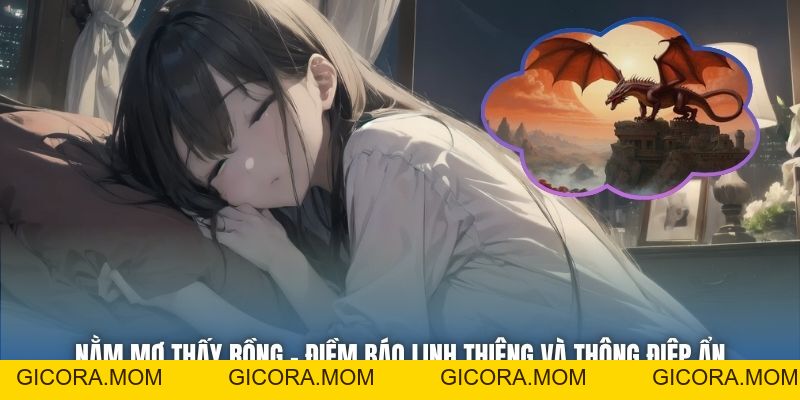 Nằm Mơ Thấy Rồng - Điềm Báo Linh Thiêng Và Thông Điệp Ẩn - GICORA.MOM