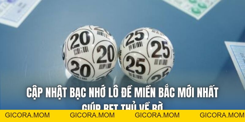 Cập Nhật Bạc Nhớ Lô Đề Miền Bắc Mới Nhất Giúp Bet Thủ Về Bờ - GICORA.MOM