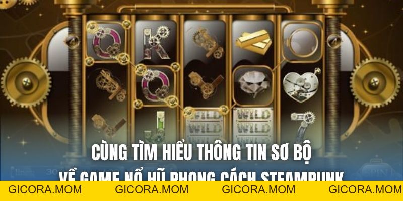 Game Nổ Hũ Phong Cách Steampunk - Phiêu Lưu Cùng Máy Móc - GICORA.MOM