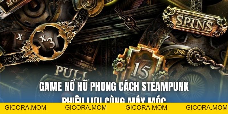 Game Nổ Hũ Phong Cách Steampunk - Phiêu Lưu Cùng Máy Móc - GICORA.MOM