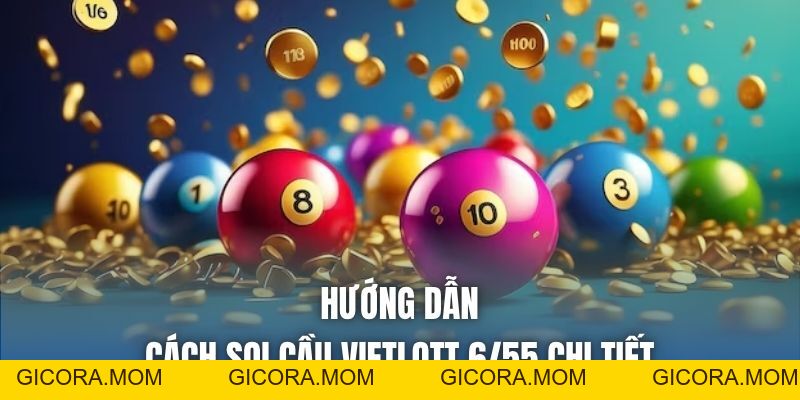 Cách Soi Cầu Vietlott 6/55 - Bí Quyết Tăng Cơ Hội Trúng Lớn - GICORA.MOM