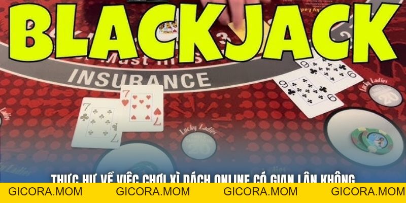 Chơi Xì Dách Online Có Gian Lận Không Và Các Sự Thật Bất Ngờ - GICORA.MOM