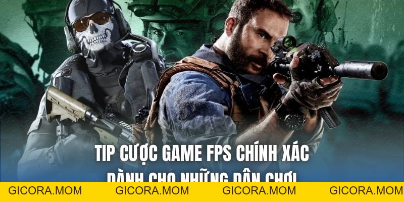 Tip Cược Game FPS Chính Xác Dành Cho Những Dân Chơi - GICORA.MOM