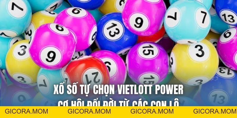 Xổ Số Tự Chọn Vietlott Power - Cơ Hội Đổi Đời Từ Các Con Lô - GICORA.MOM