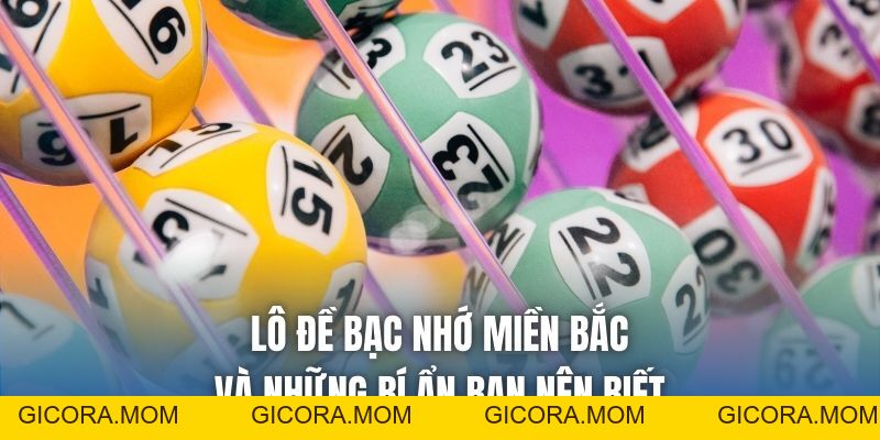 Lô Đề Bạc Nhớ Miền Bắc Và Những Bí Ẩn Bạn Nên Biết - GICORA.MOM