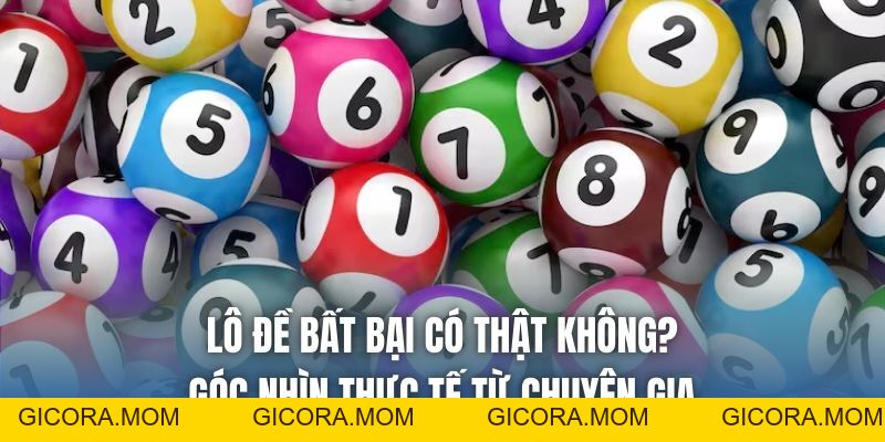 Lô Đề Bất Bại Có Thật Không? Góc Nhìn Thực Tế Từ Chuyên Gia - GICORA.MOM