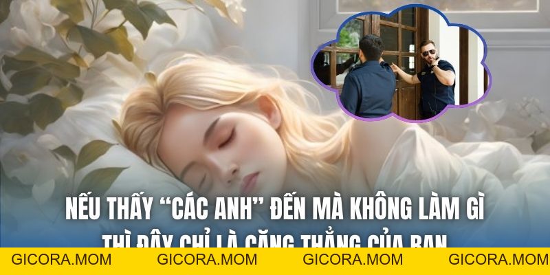 Mơ Thấy Công An Đến Nhà Là Điềm Lành Hay Xấu? - GICORA.MOM