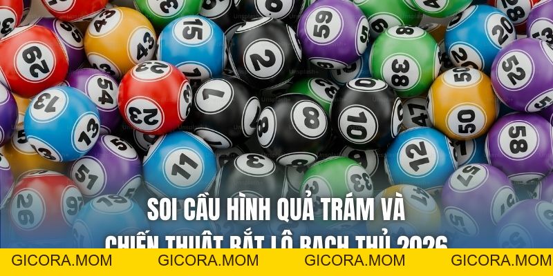 Soi Cầu Hình Quả Trám Và Chiến Thuật Bắt Lô Bạch Thủ 2026 - GICORA.MOM