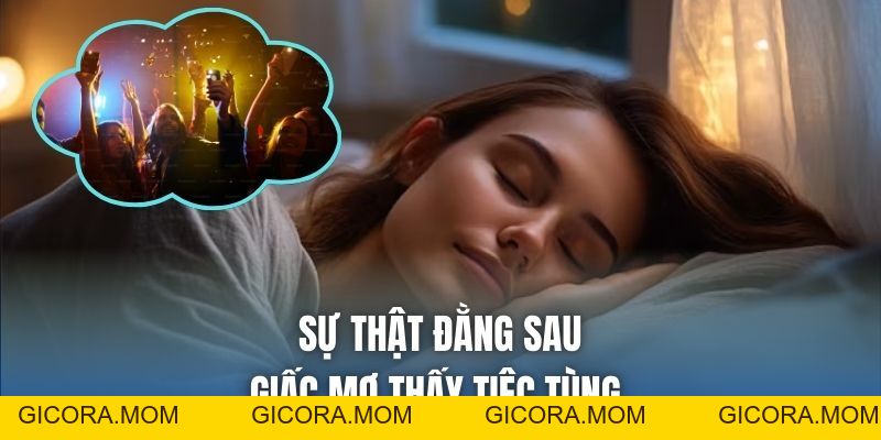 Mơ Thấy Tiệc Tùng | Điềm Báo Hỷ Sự, Tài Lộc Hay Nhắc Nhở? - GICORA.MOM