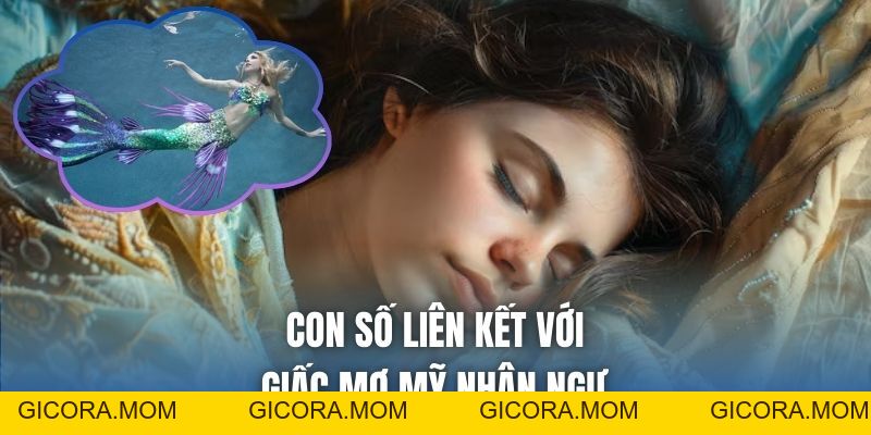 Mơ Thấy Nàng Tiên Cá Báo Hiệu Điều Gì? Ý Nghĩa & Con Số - GICORA.MOM