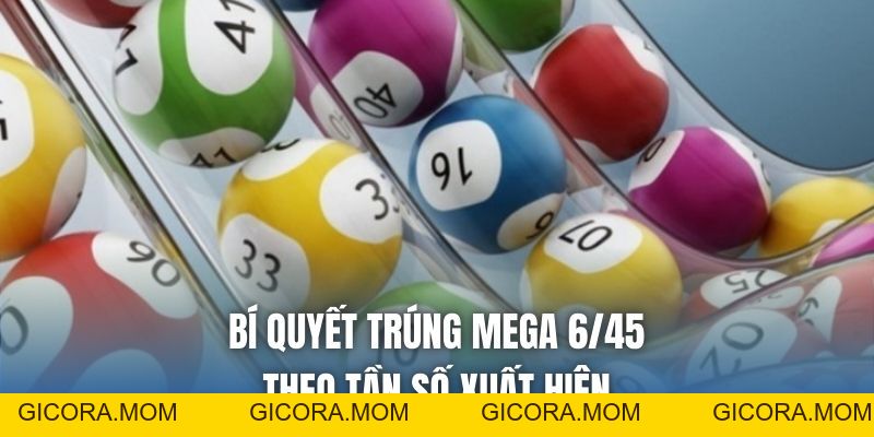 Bí Quyết Trúng Mega 6/45 Hiệu Quả, Tăng Cơ Hội Thắng - GICORA.MOM