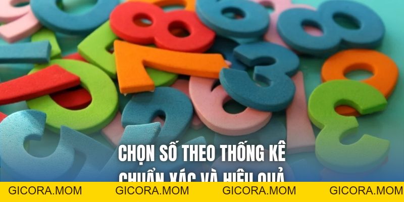 Chọn Số Theo Thống Kê Chuẩn Xác Và Hiệu Quả - GICORA.MOM