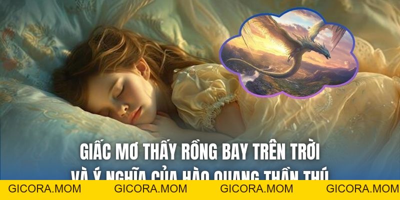 Mơ Thấy Rồng Bay Trên Trời - Điềm Báo Vương Quyền & Lộc Lớn - GICORA.MOM