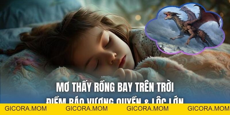 Mơ Thấy Rồng Bay Trên Trời - Điềm Báo Vương Quyền & Lộc Lớn - GICORA.MOM