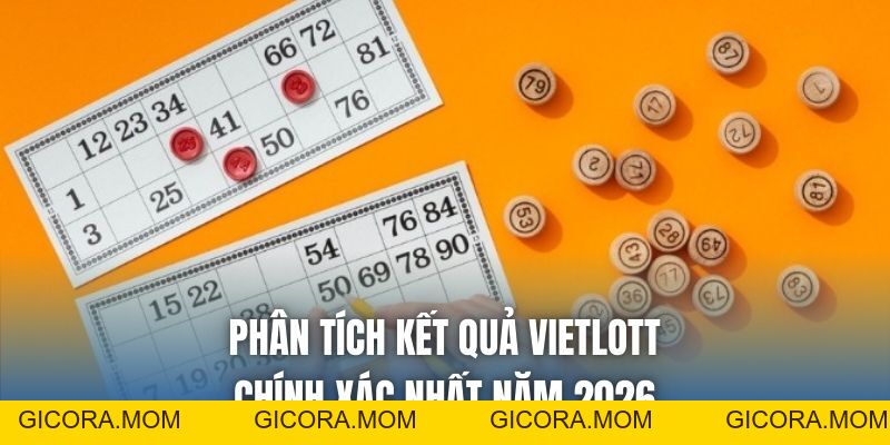 Phân Tích Kết Quả Vietlott Chính Xác Nhất Năm 2026 - GICORA.MOM
