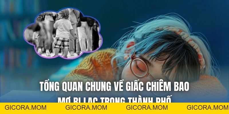 Mơ Bị Lạc Trong Thành Phố Điềm Gì? Giải Mã Mới Nhất 2026 - GICORA.MOM