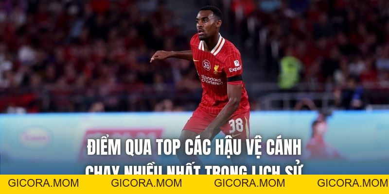 Top Các Hậu Vệ Cánh Chạy Nhiều Nhất Làng Túc Cầu - GICORA.MOM