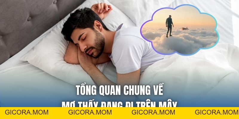 Mơ Thấy Đang Đi Trên Mây Là Điềm Gì? Giải Mã Chi Tiết - GICORA.MOM