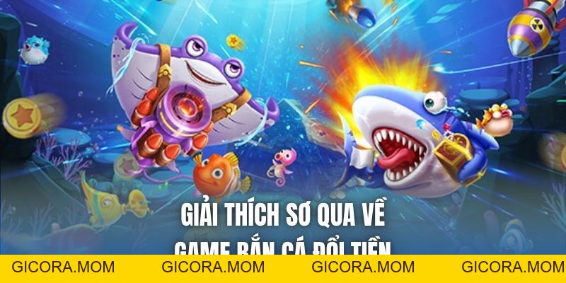 Game Bắn Cá Đổi Tiền Cực Hot, Làm Giàu Không Ngừng Nghỉ - GICORA.MOM