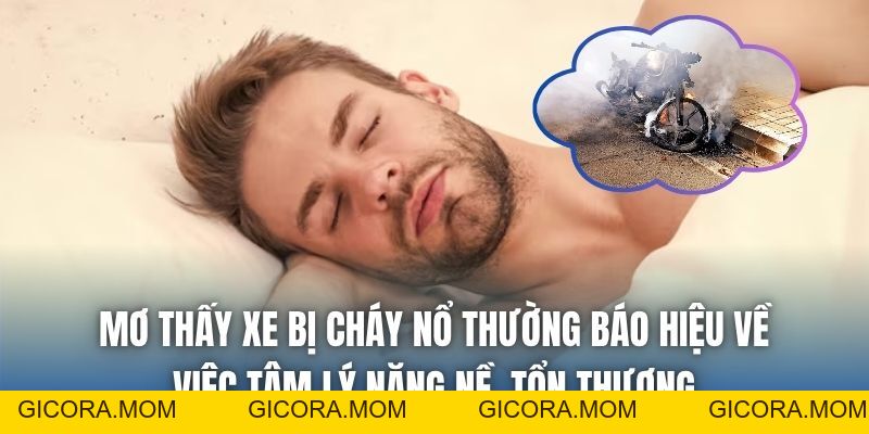 Mơ Thấy Xe Bị Cháy Nổ | May Mắn Trong Xui Xẻo - GICORA.MOM