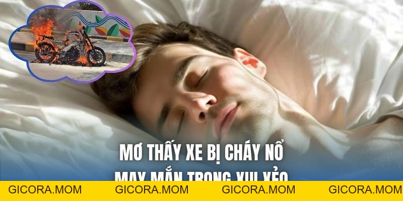 Mơ Thấy Xe Bị Cháy Nổ | May Mắn Trong Xui Xẻo - GICORA.MOM