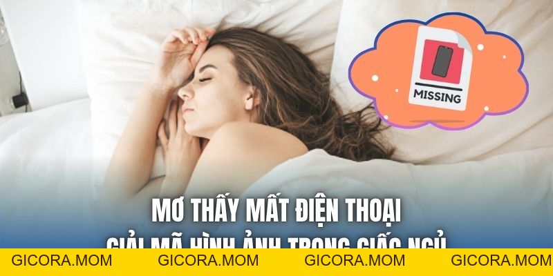 Mơ Thấy Mất Điện Thoại | Giải Mã Hình Ảnh Trong Giấc Ngủ - GICORA.MOM