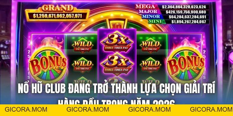 Nổ Hũ Club | Thế Giới Slot Kịch Tính Nhất Năm 2026 - GICORA.MOM
