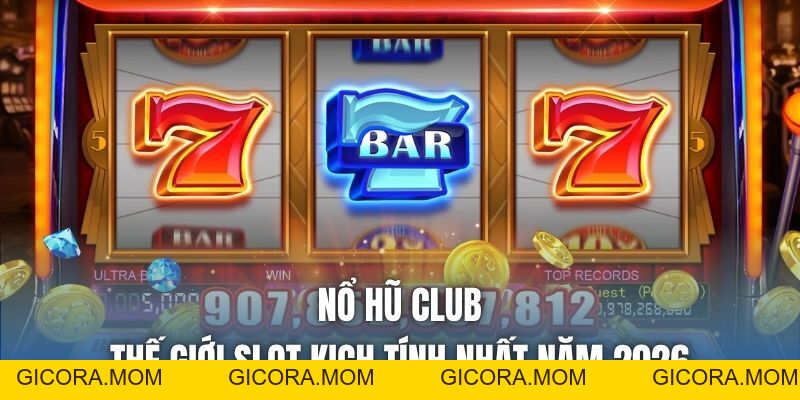 Nổ Hũ Club | Thế Giới Slot Kịch Tính Nhất Năm 2026 - GICORA.MOM