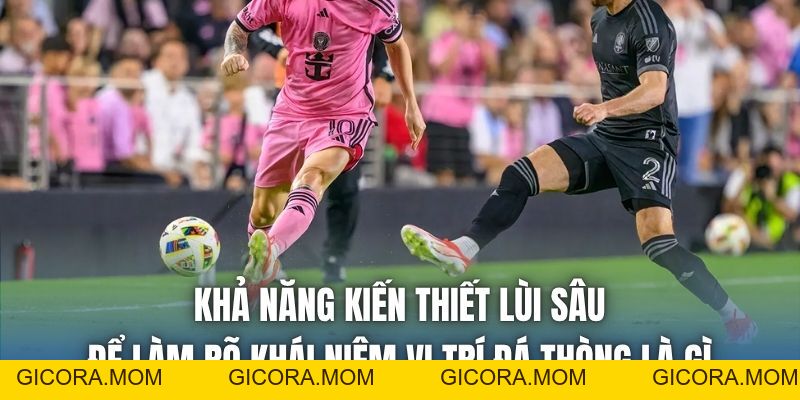 Vị Trí Đá Thòng Là Gì? Vai Trò Chốt Chặn Cuối Cùng Sân Cỏ - GICORA.MOM