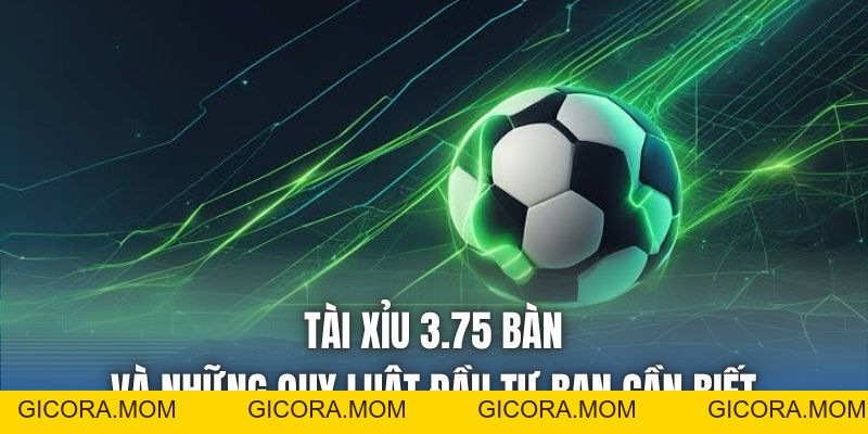 Tài Xỉu 3.75 Bàn Và Những Quy Luật Đầu Tư Bạn Cần Biết - GICORA.MOM