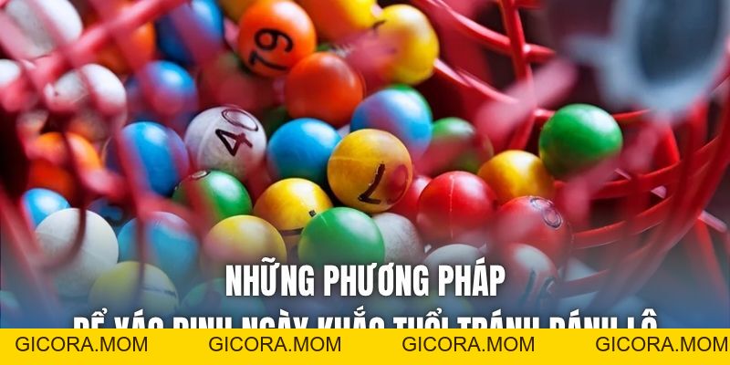 Ngày Khắc Tuổi Tránh Đánh Lô & Các Quan Niệm Cần Biết - GICORA.MOM
