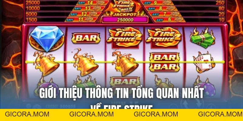 Fire Strike - Chinh Phục Jackpot Khổng Lồ Hàng Chục Tỷ Đồng - GICORA.MOM
