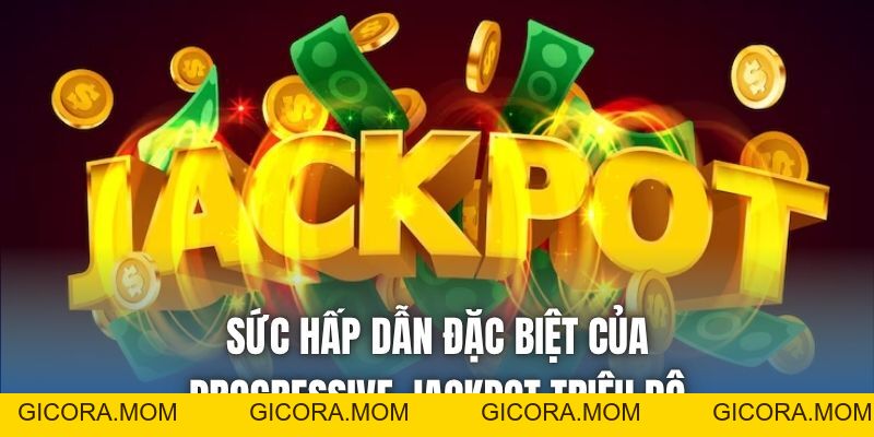 Progressive Jackpot Triệu Đô | Khái Niệm & Cách Chơi - GICORA.MOM